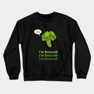 I'm Broccoli Crewneck Sweatshirt